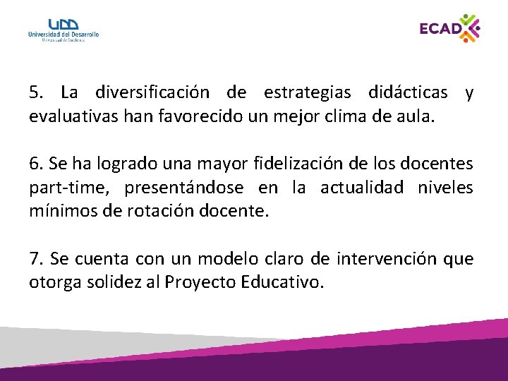 5. La diversificación de estrategias didácticas y evaluativas han favorecido un mejor clima de