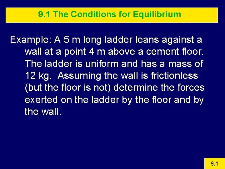 9. 1 The Conditions for Equilibrium Example: A 5 m long ladder leans against