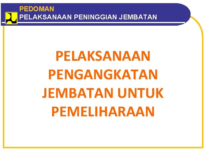 PEDOMAN PELAKSANAAN PENINGGIAN JEMBATAN PELAKSANAAN PENGANGKATAN JEMBATAN UNTUK PEMELIHARAAN 