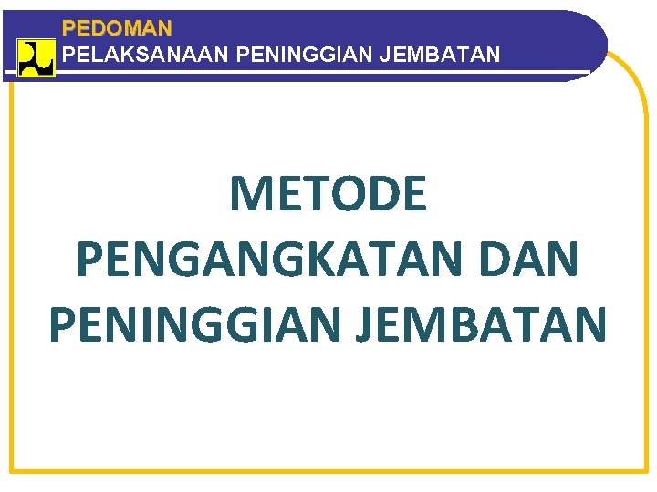 PEDOMAN PELAKSANAAN PENINGGIAN JEMBATAN METODE PENGANGKATAN DAN PENINGGIAN JEMBATAN 