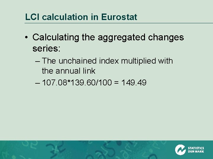 LCI calculation in Eurostat • Calculating the aggregated changes series: – The unchained index