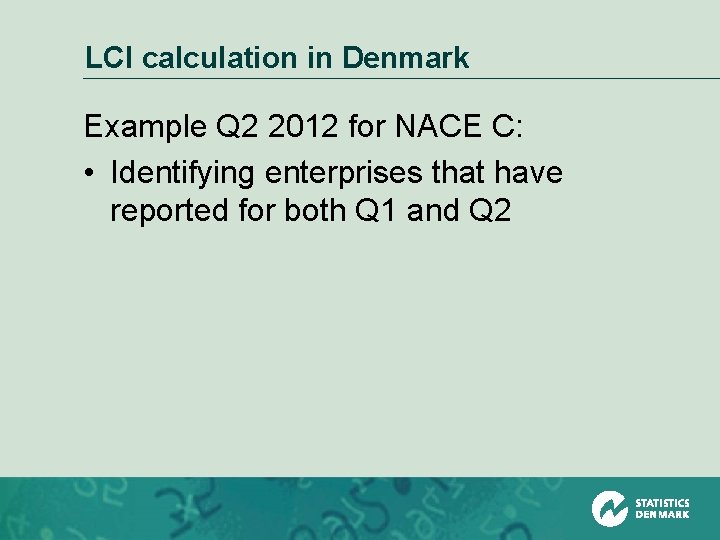LCI calculation in Denmark Example Q 2 2012 for NACE C: • Identifying enterprises