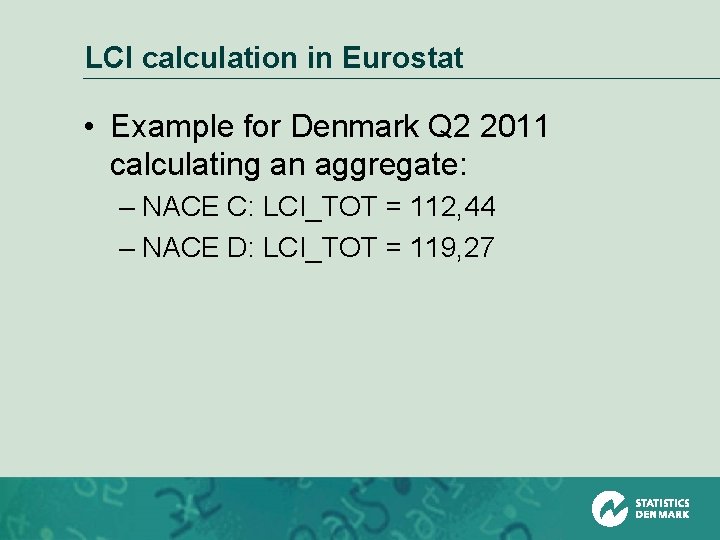 LCI calculation in Eurostat • Example for Denmark Q 2 2011 calculating an aggregate: