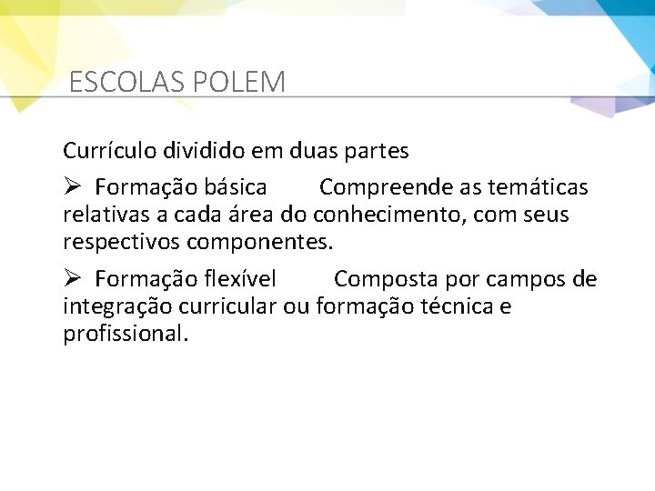 ESCOLAS POLEM Currículo dividido em duas partes Ø Formação básica Compreende as temáticas relativas