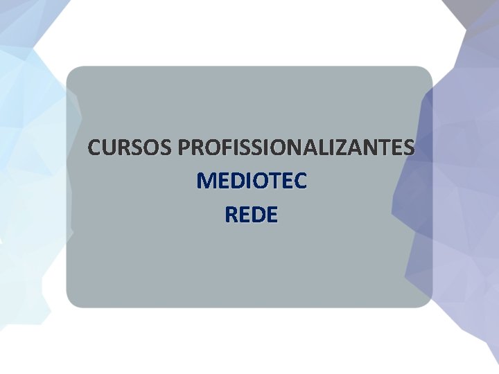 CURSOS PROFISSIONALIZANTES MEDIOTEC REDE 
