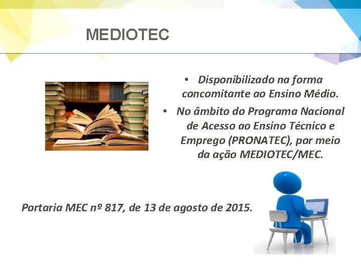 MEDIOTEC • Disponibilizado na forma concomitante ao Ensino Médio. • No âmbito do Programa