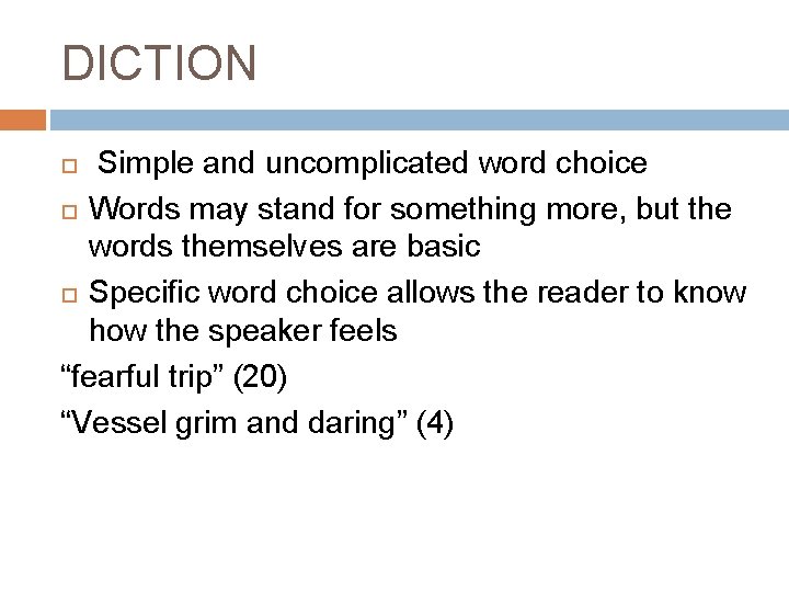 DICTION Simple and uncomplicated word choice Words may stand for something more, but the