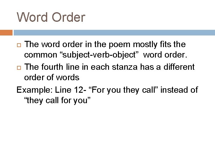 Word Order The word order in the poem mostly fits the common “subject-verb-object” word