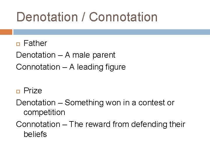 Denotation / Connotation Father Denotation – A male parent Connotation – A leading figure
