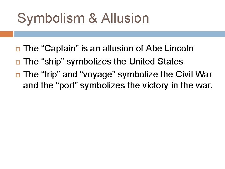 Symbolism & Allusion The “Captain” is an allusion of Abe Lincoln The “ship” symbolizes