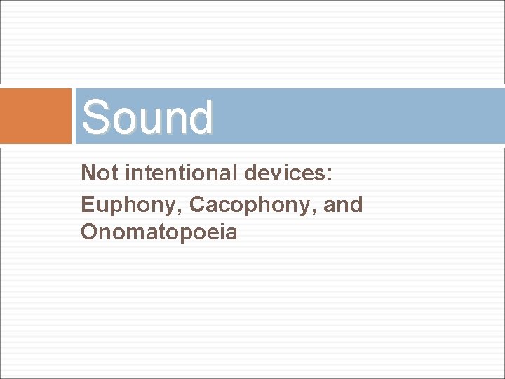 Sound Not intentional devices: Euphony, Cacophony, and Onomatopoeia 