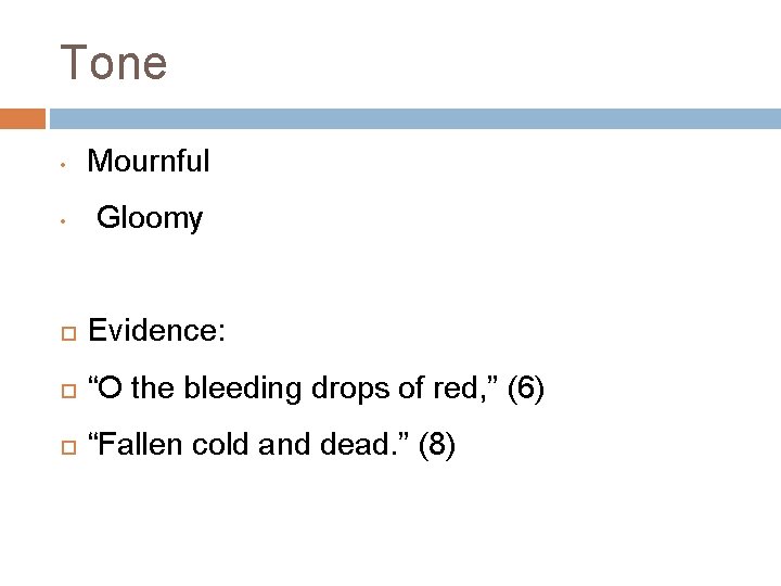 Tone • Mournful • Gloomy Evidence: “O the bleeding drops of red, ” (6)