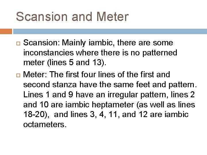 Scansion and Meter Scansion: Mainly iambic, there are some inconstancies where there is no