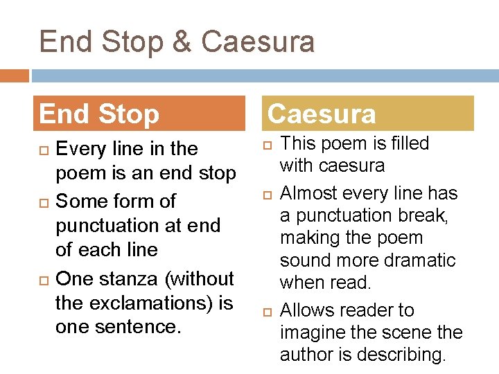 End Stop & Caesura End Stop Every line in the poem is an end