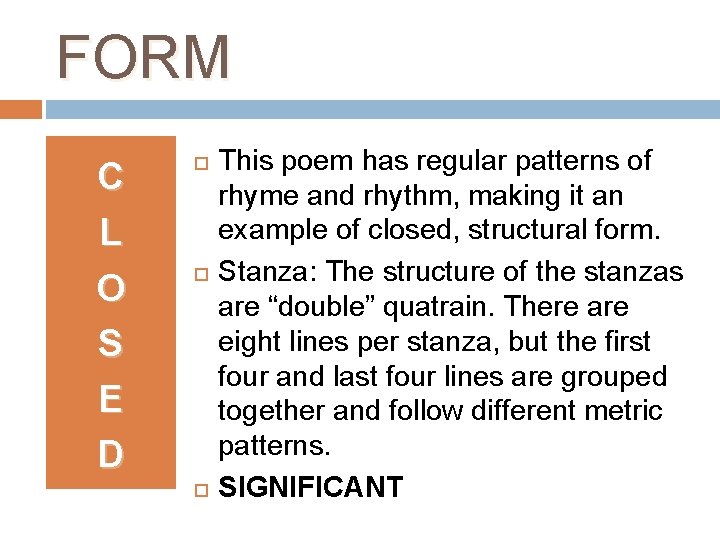 FORM C L O S E D This poem has regular patterns of rhyme