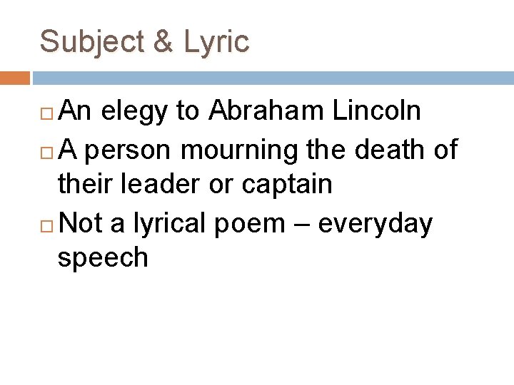 Subject & Lyric An elegy to Abraham Lincoln A person mourning the death of