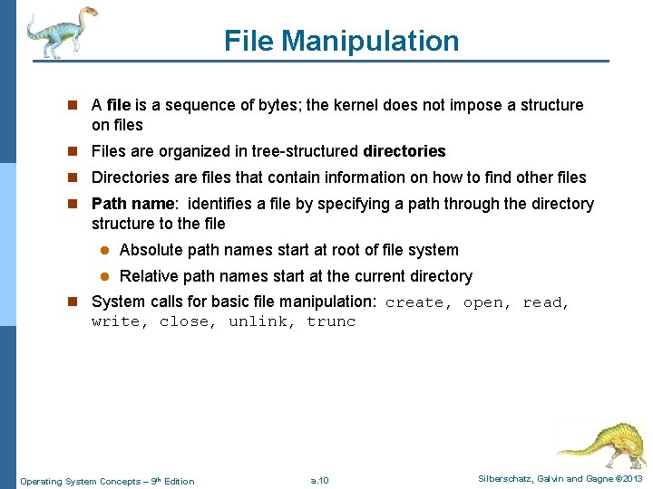 File Manipulation n A file is a sequence of bytes; the kernel does not