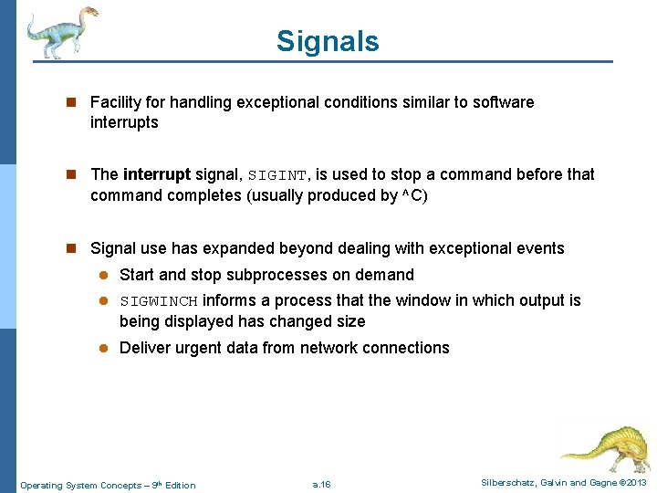 Signals n Facility for handling exceptional conditions similar to software interrupts n The interrupt