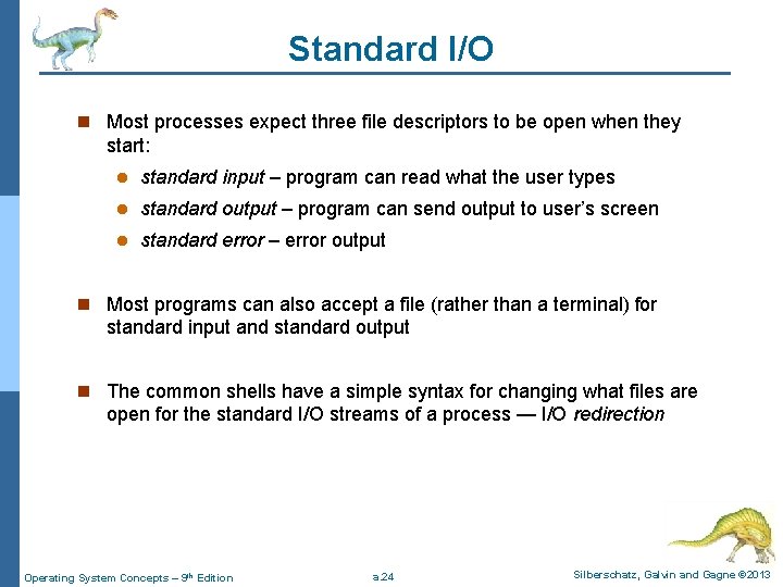 Standard I/O n Most processes expect three file descriptors to be open when they