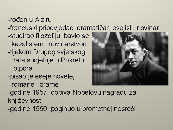 -rođen u Alžiru -francuski pripovjedač, dramatičar, esejist i novinar -studirao filozofiju, bavio se kazalištem