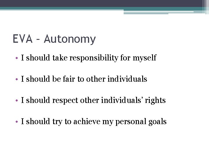 EVA – Autonomy • I should take responsibility for myself • I should be