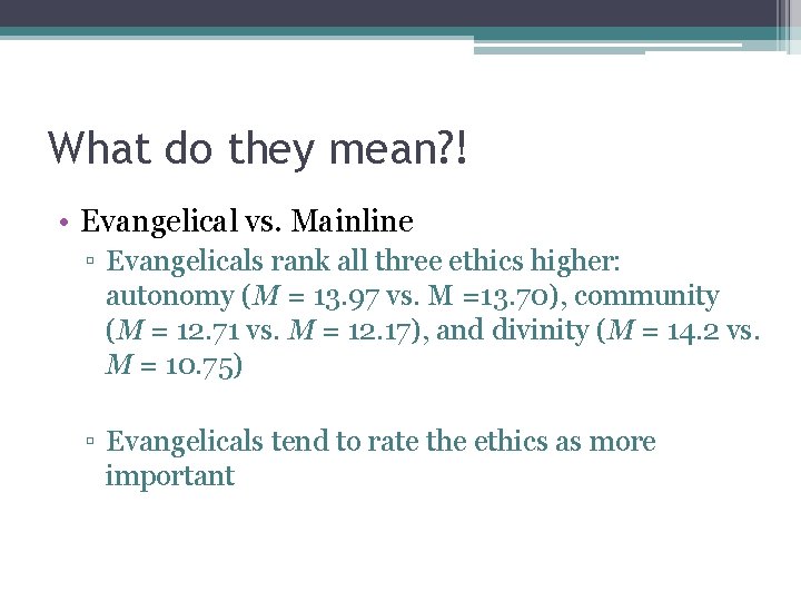 What do they mean? ! • Evangelical vs. Mainline ▫ Evangelicals rank all three