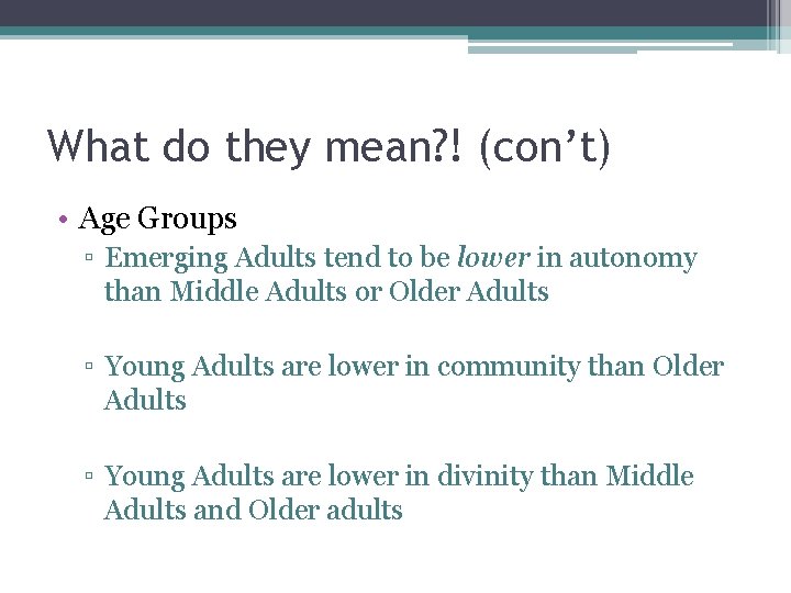 What do they mean? ! (con’t) • Age Groups ▫ Emerging Adults tend to
