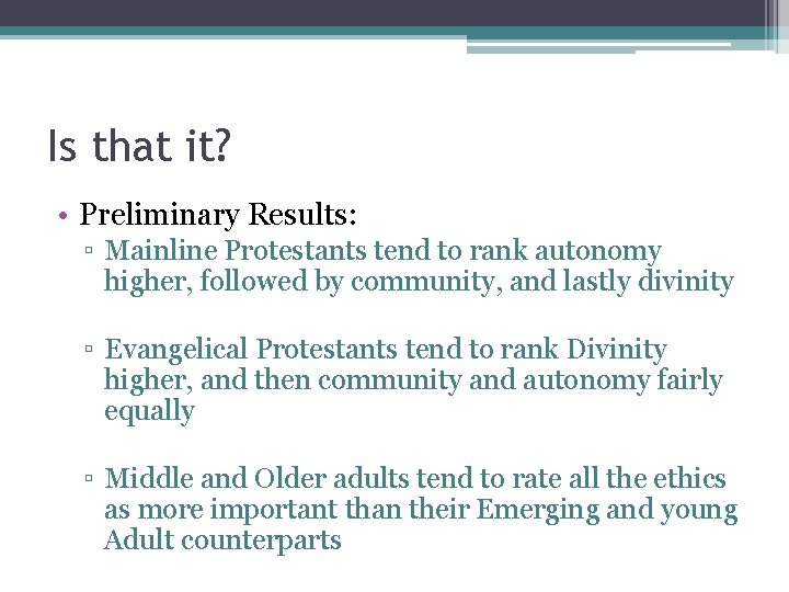 Is that it? • Preliminary Results: ▫ Mainline Protestants tend to rank autonomy higher,