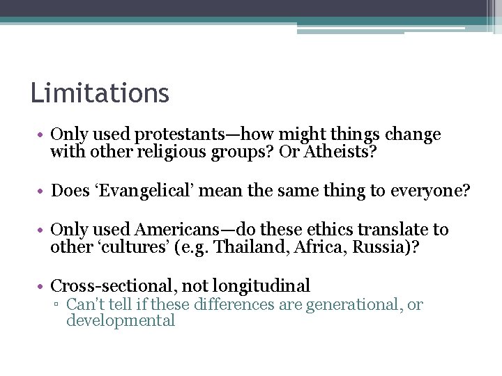 Limitations • Only used protestants—how might things change with other religious groups? Or Atheists?