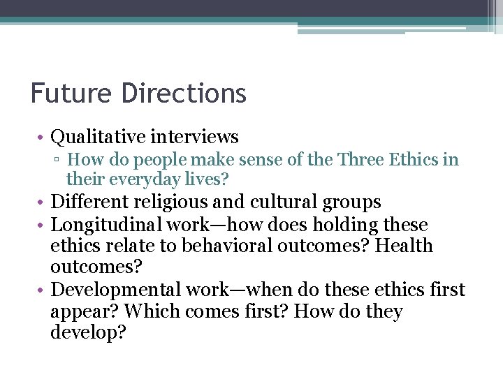 Future Directions • Qualitative interviews ▫ How do people make sense of the Three