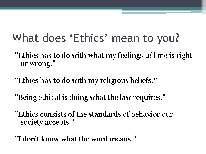 What does ‘Ethics’ mean to you? "Ethics has to do with what my feelings