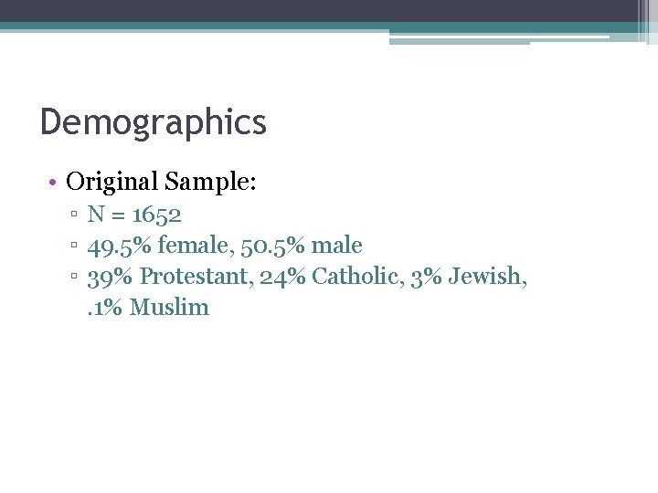 Demographics • Original Sample: ▫ N = 1652 ▫ 49. 5% female, 50. 5%