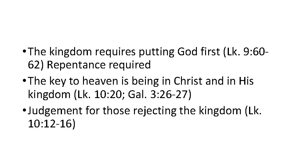  • The kingdom requires putting God first (Lk. 9: 6062) Repentance required •