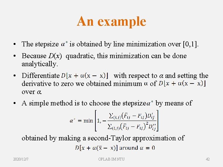 An example • The stepsize is obtained by line minimization over [0, 1]. •