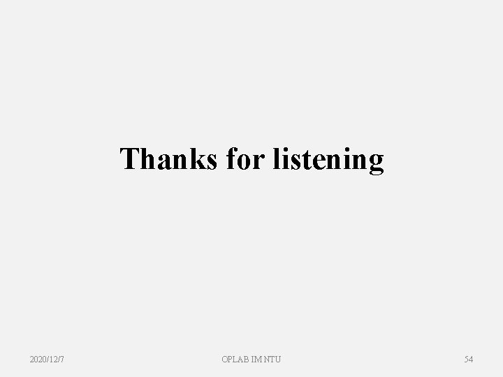 Thanks for listening 2020/12/7 OPLAB IM NTU 54 