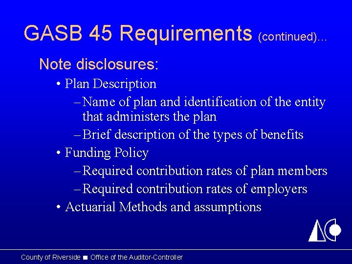 GASB 45 Requirements (continued)… Note disclosures: • Plan Description – Name of plan and