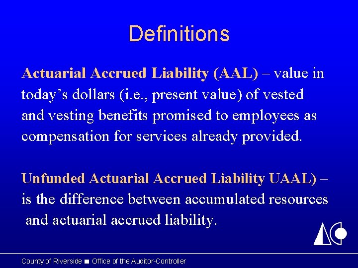 Definitions Actuarial Accrued Liability (AAL) – value in today’s dollars (i. e. , present