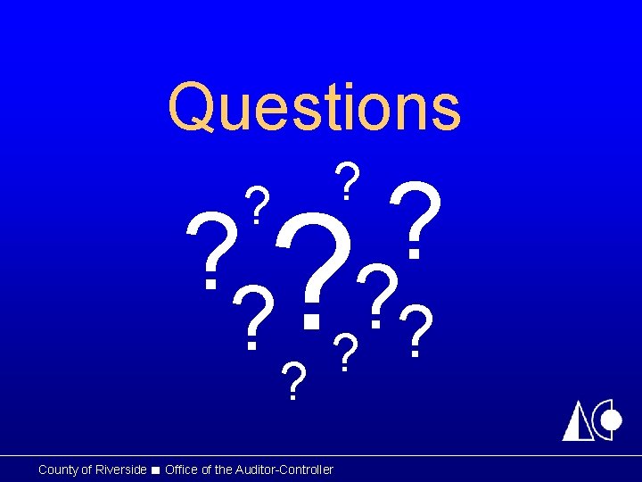 Questions ? ? ? ? ? ? ? County of Riverside ■ Office of