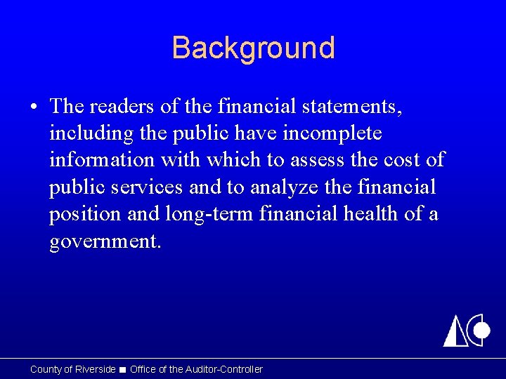 Background • The readers of the financial statements, including the public have incomplete information
