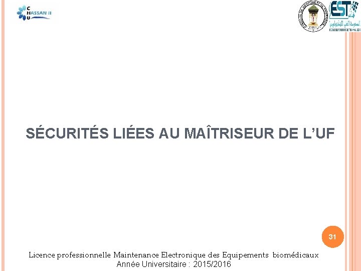 SÉCURITÉS LIÉES AU MAÎTRISEUR DE L’UF 31 Licence professionnelle Maintenance Electronique des Equipements biomédicaux