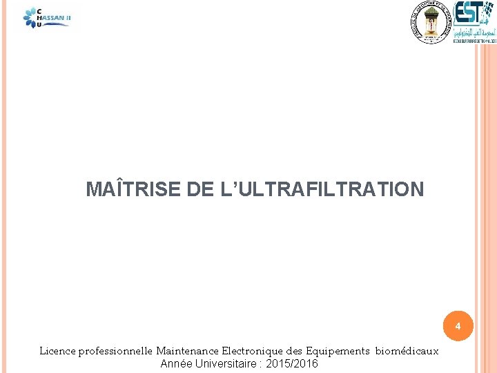 MAÎTRISE DE L’ULTRAFILTRATION 4 Licence professionnelle Maintenance Electronique des Equipements biomédicaux Année Universitaire :