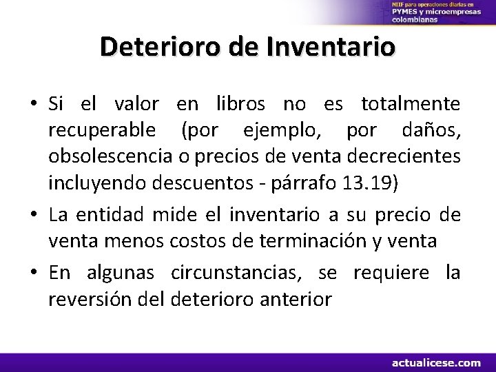 Deterioro de Inventario • Si el valor en libros no es totalmente recuperable (por