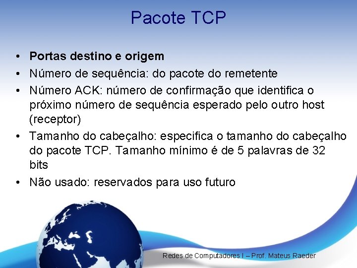 Pacote TCP • Portas destino e origem • Número de sequência: do pacote do
