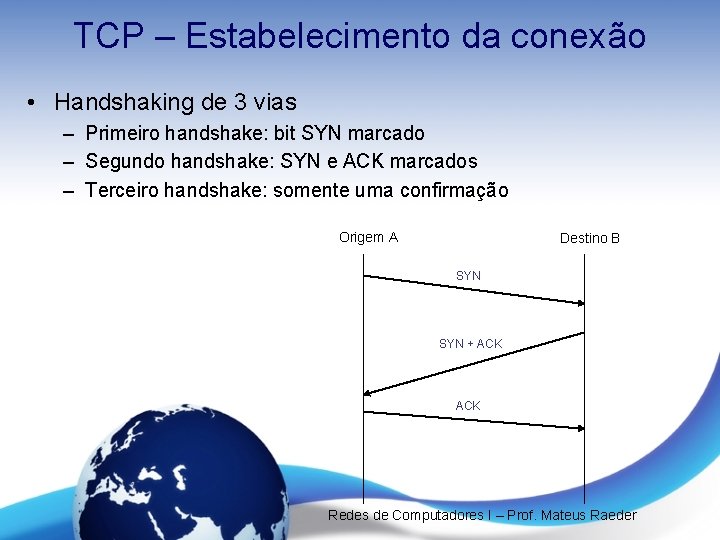 TCP – Estabelecimento da conexão • Handshaking de 3 vias – Primeiro handshake: bit TCP – Estabelecimento da conexão • Handshaking de 3 vias – Primeiro handshake: bit