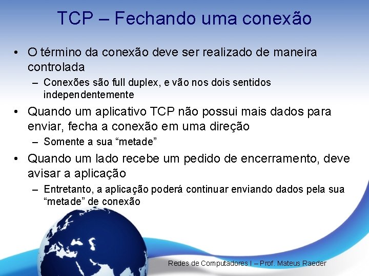 TCP – Fechando uma conexão • O término da conexão deve ser realizado de TCP – Fechando uma conexão • O término da conexão deve ser realizado de
