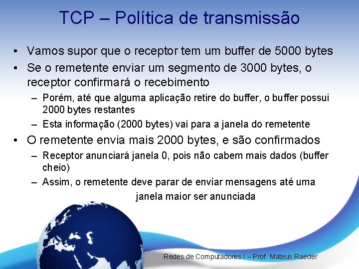TCP – Política de transmissão • Vamos supor que o receptor tem um buffer TCP – Política de transmissão • Vamos supor que o receptor tem um buffer