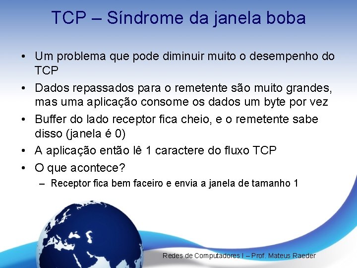 TCP – Síndrome da janela boba • Um problema que pode diminuir muito o TCP – Síndrome da janela boba • Um problema que pode diminuir muito o