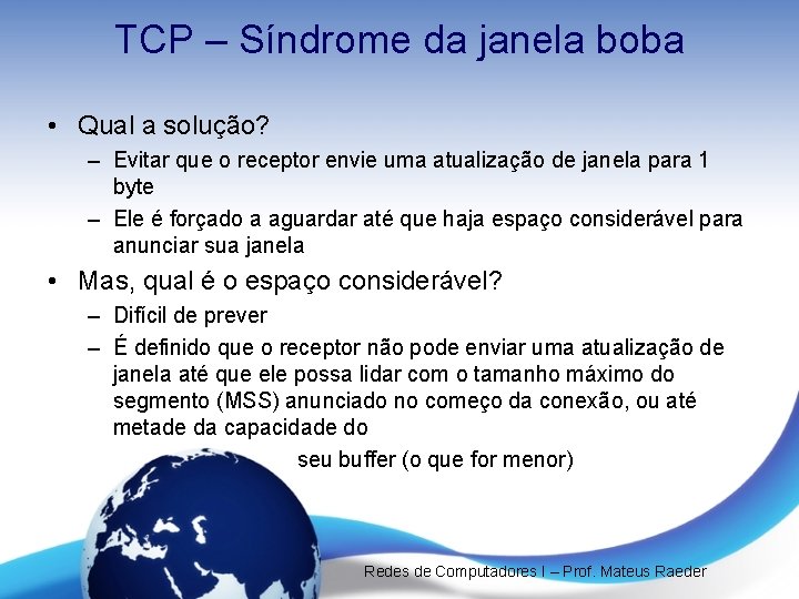 TCP – Síndrome da janela boba • Qual a solução? – Evitar que o TCP – Síndrome da janela boba • Qual a solução? – Evitar que o