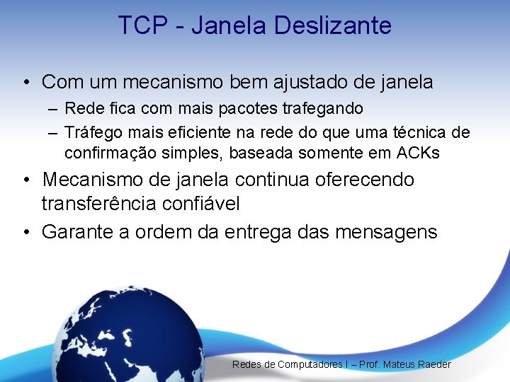 TCP - Janela Deslizante • Com um mecanismo bem ajustado de janela – Rede TCP - Janela Deslizante • Com um mecanismo bem ajustado de janela – Rede