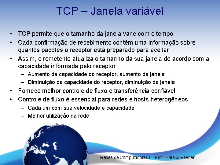 TCP – Janela variável • TCP permite que o tamanho da janela varie com